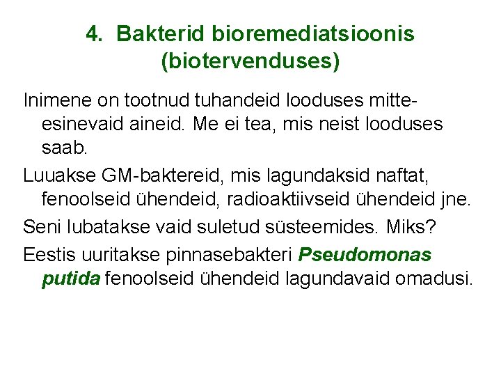 4. Bakterid bioremediatsioonis (biotervenduses) Inimene on tootnud tuhandeid looduses mitteesinevaid aineid. Me ei tea,