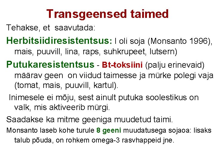 Transgeensed taimed Tehakse, et saavutada: Herbitsiidiresistentsus: I oli soja (Monsanto 1996), mais, puuvill, lina,