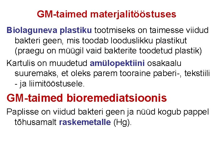 GM-taimed materjalitööstuses Biolaguneva plastiku tootmiseks on taimesse viidud bakteri geen, mis toodab looduslikku plastikut
