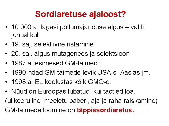 Sordiaretuse ajaloost? • 10 000. a. tagasi põllumajanduse algus – valiti juhuslikult. • 19.