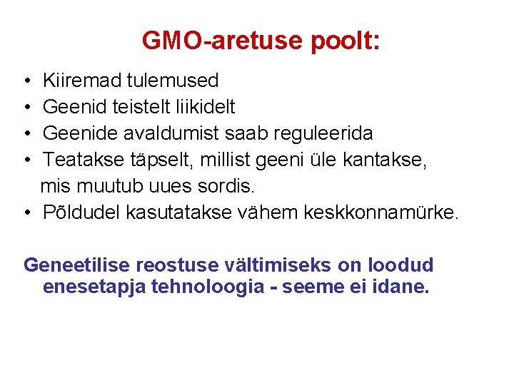 GMO-aretuse poolt: • Kiiremad tulemused • Geenid teistelt liikidelt • Geenide avaldumist saab reguleerida