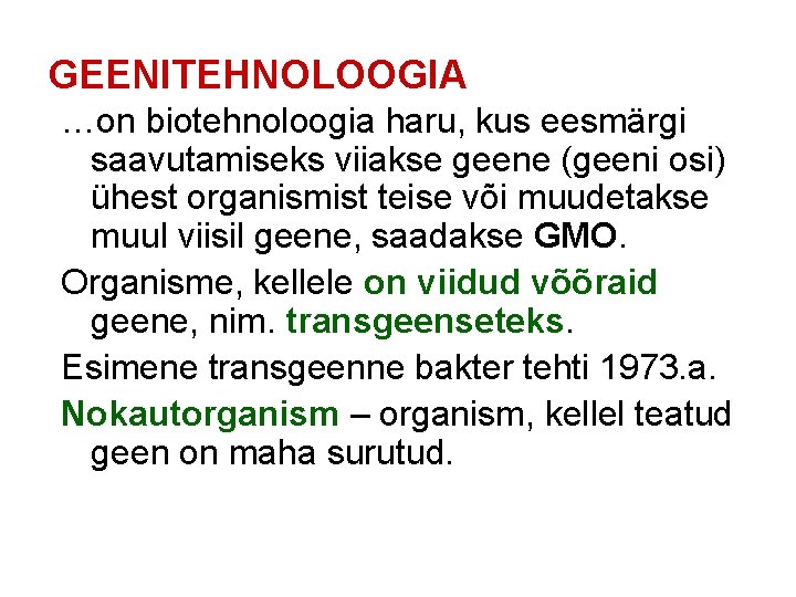 GEENITEHNOLOOGIA …on biotehnoloogia haru, kus eesmärgi saavutamiseks viiakse geene (geeni osi) ühest organismist teise