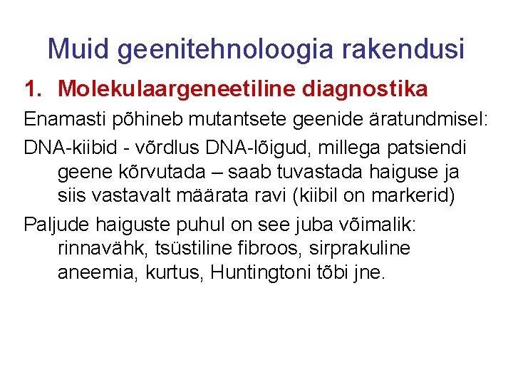 Muid geenitehnoloogia rakendusi 1. Molekulaargeneetiline diagnostika Enamasti põhineb mutantsete geenide äratundmisel: DNA-kiibid - võrdlus