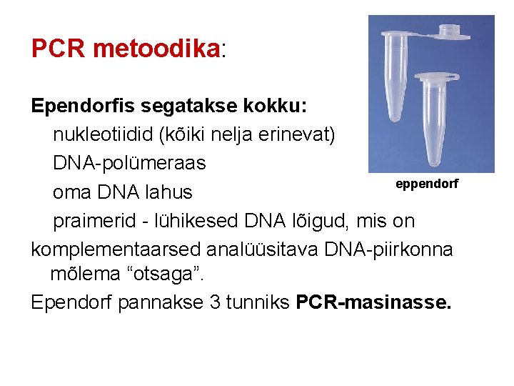 PCR metoodika: Ependorfis segatakse kokku: nukleotiidid (kõiki nelja erinevat) DNA-polümeraas eppendorf oma DNA lahus