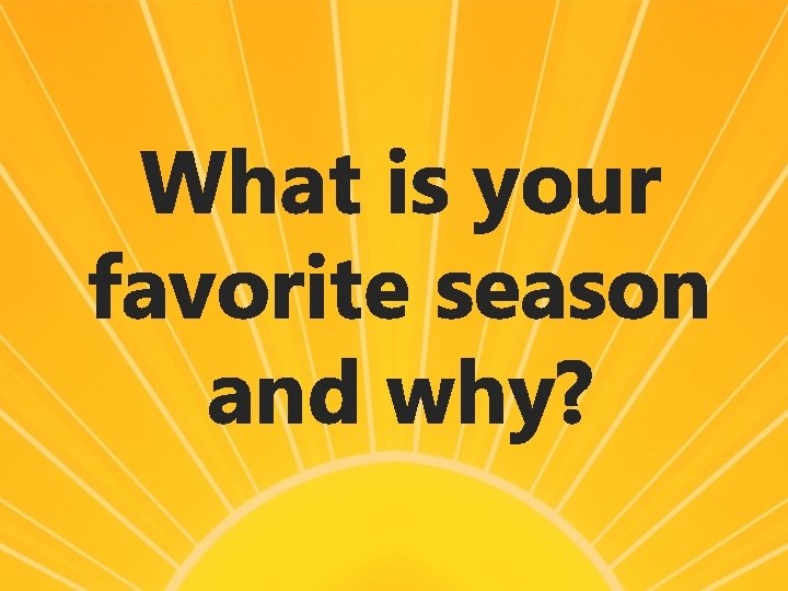What is your favorite season and why? 