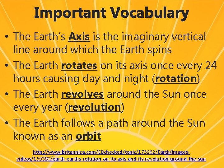 Important Vocabulary • The Earth’s Axis is the imaginary vertical line around which the