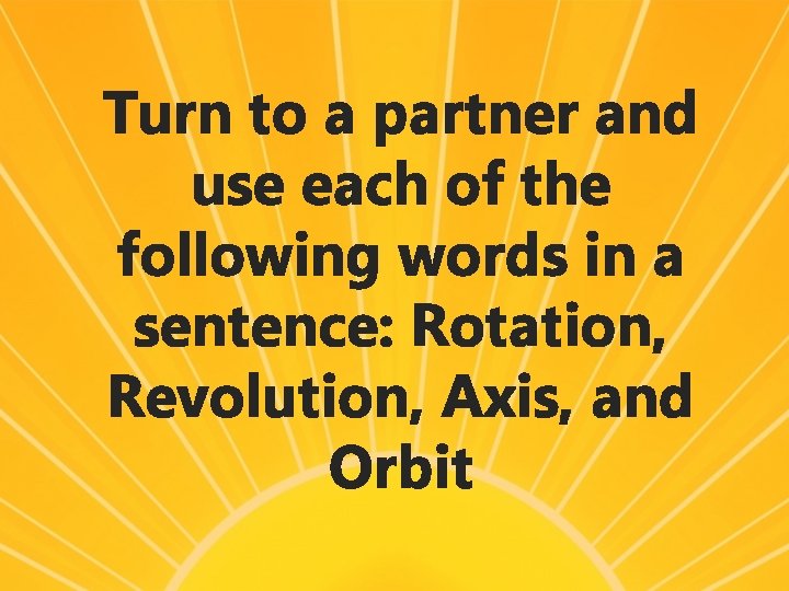 Turn to a partner and use each of the following words in a sentence: