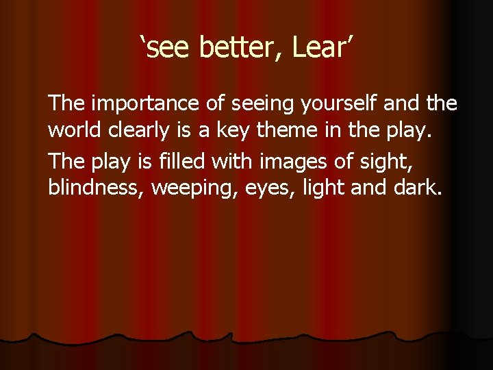 ‘see better, Lear’ The importance of seeing yourself and the world clearly is a