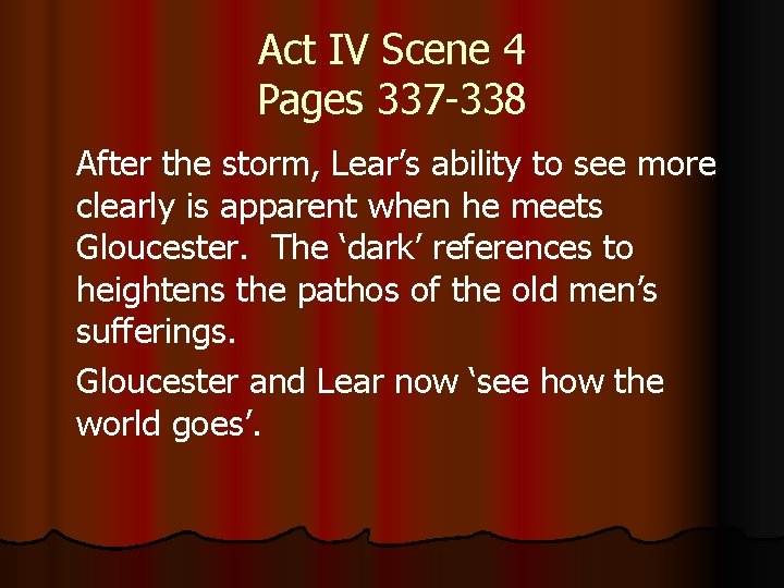 Act IV Scene 4 Pages 337 -338 After the storm, Lear’s ability to see