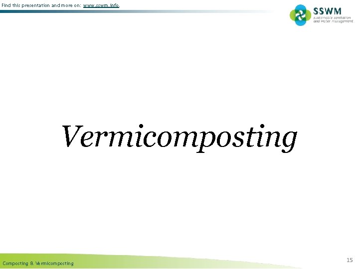 Find this presentation and more on: www. sswm. info. Vermicomposting Composting & Vermicomposting 15