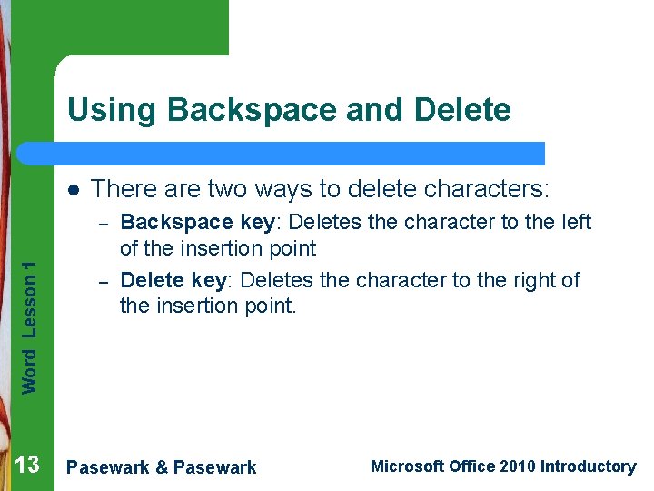 Using Backspace and Delete l There are two ways to delete characters: Word Lesson Using Backspace and Delete l There are two ways to delete characters: Word Lesson