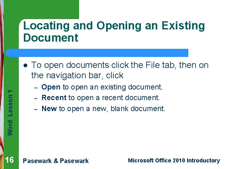 Locating and Opening an Existing Document Word Lesson 1 l 16 To open documents