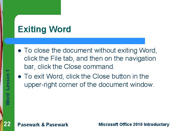 Exiting Word Lesson 1 l 22 l To close the document without exiting Word,