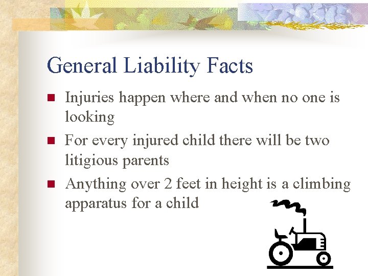 General Liability Facts n n n Injuries happen where and when no one is