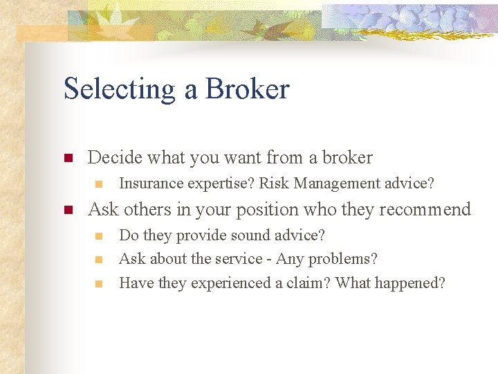 Selecting a Broker n Decide what you want from a broker n n Insurance