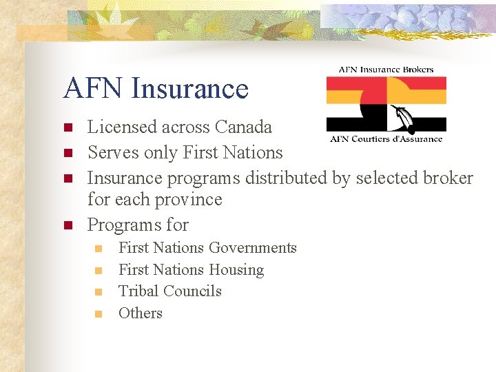 AFN Insurance n n Licensed across Canada Serves only First Nations Insurance programs distributed