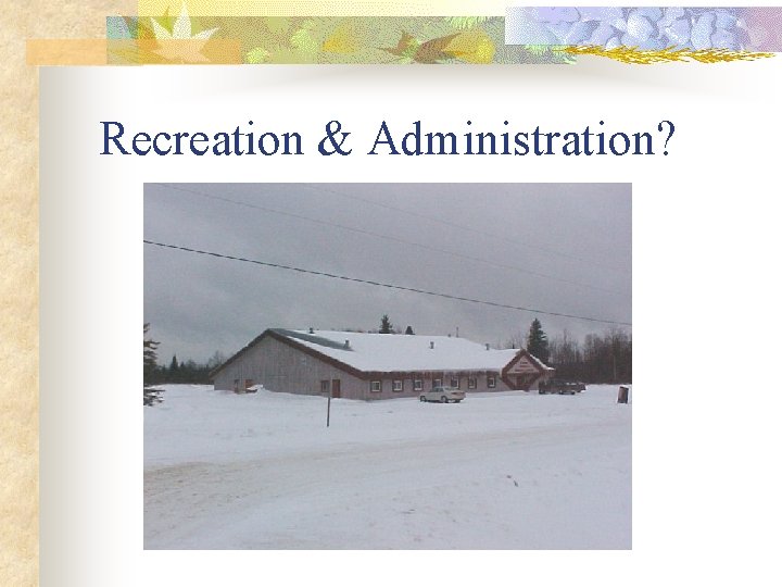 Recreation & Administration? 