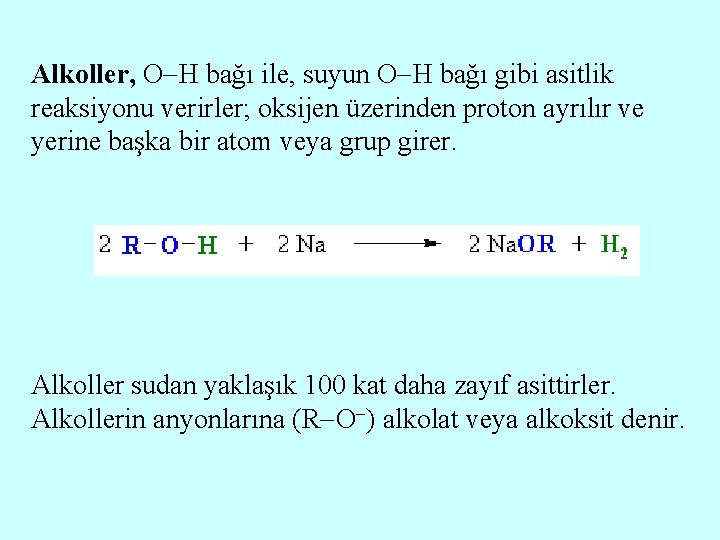 Alkoller, O H bağı ile, suyun O H bağı gibi asitlik reaksiyonu verirler; oksijen