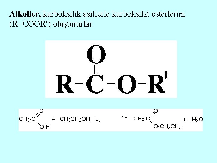 Alkoller, karboksilik asitlerle karboksilat esterlerini (R COOR ) oluştururlar. 