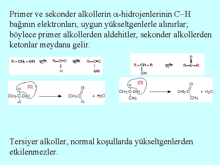 Primer ve sekonder alkollerin -hidrojenlerinin C H bağının elektronları, uygun yükseltgenlerle alınırlar; böylece primer