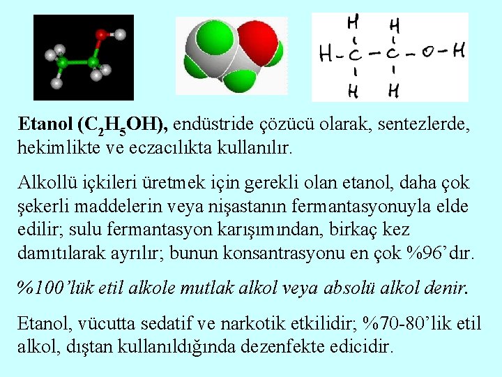 Etanol (C 2 H 5 OH), endüstride çözücü olarak, sentezlerde, hekimlikte ve eczacılıkta kullanılır.