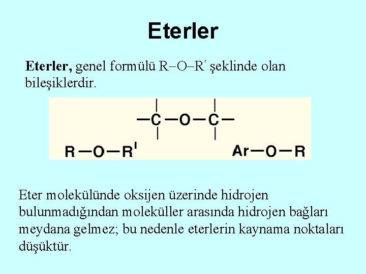 Eterler, genel formülü R O R şeklinde olan bileşiklerdir. Eter molekülünde oksijen üzerinde hidrojen
