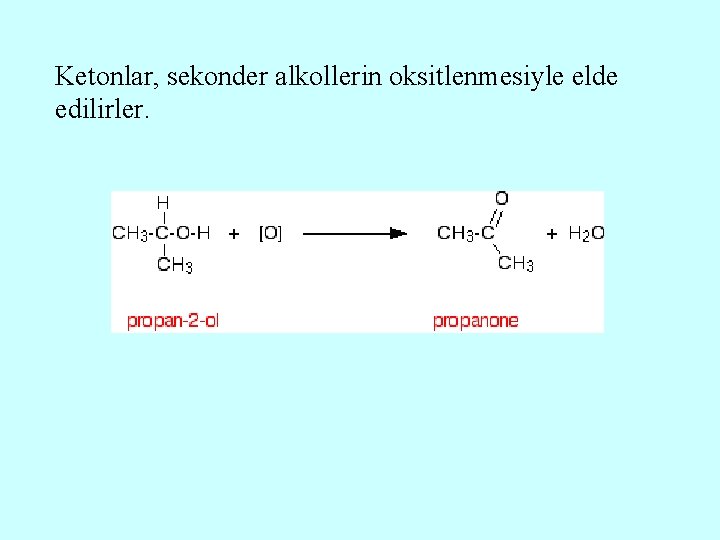 Ketonlar, sekonder alkollerin oksitlenmesiyle elde edilirler. 