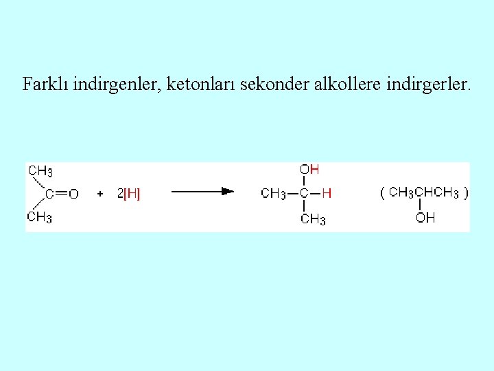 Farklı indirgenler, ketonları sekonder alkollere indirgerler. 