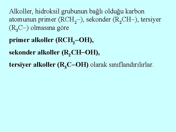 Alkoller, hidroksil grubunun bağlı olduğu karbon atomunun primer (RCH 2 ), sekonder (R 2