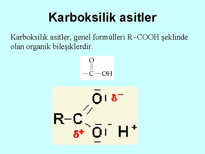 Karboksilik asitler, genel formülleri R COOH şeklinde olan organik bileşiklerdir. 