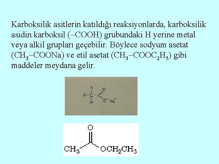 Karboksilik asitlerin katıldığı reaksiyonlarda, karboksilik asidin karboksil ( COOH) grubundaki H yerine metal veya