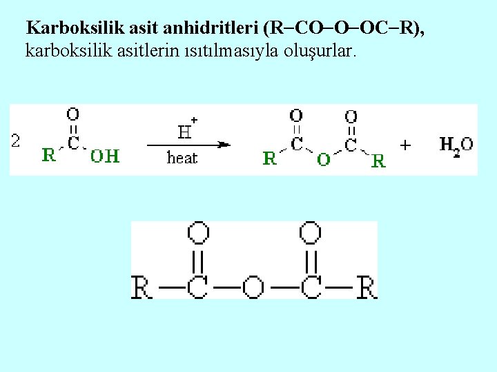 Karboksilik asit anhidritleri (R CO O OC R), karboksilik asitlerin ısıtılmasıyla oluşurlar. 