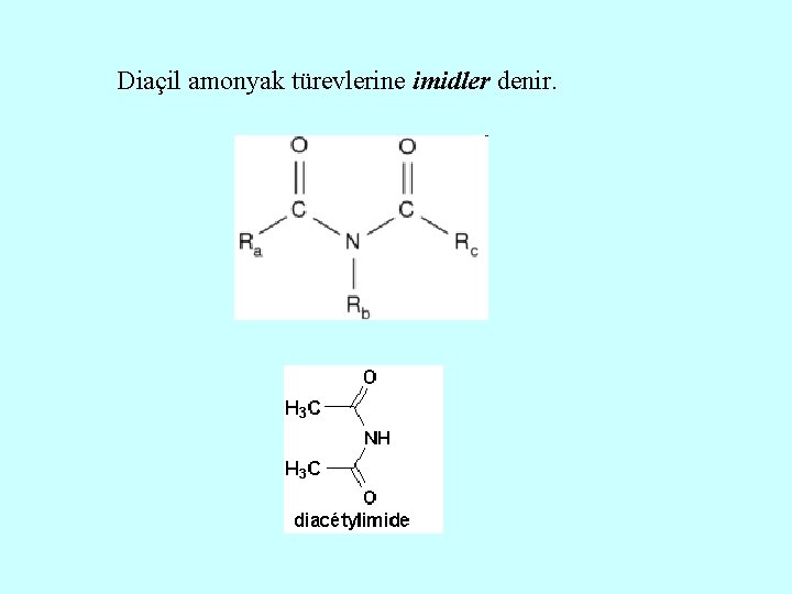 Diaçil amonyak türevlerine imidler denir. 