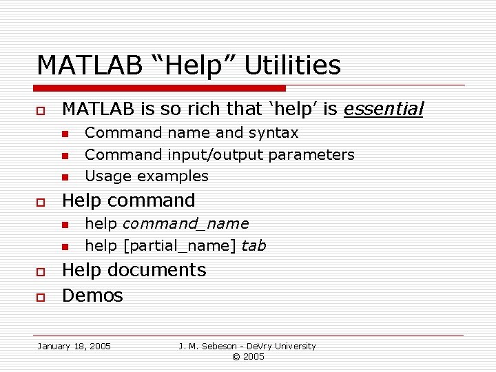 MATLAB “Help” Utilities o MATLAB is so rich that ‘help’ is essential n n