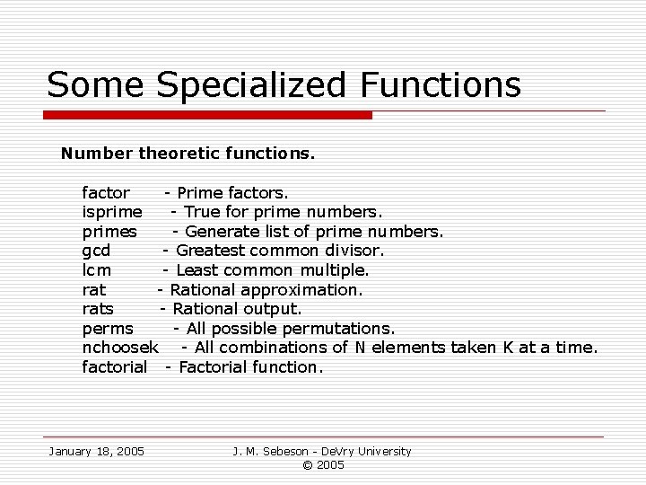 Some Specialized Functions Number theoretic functions. factor - Prime factors. isprime - True for