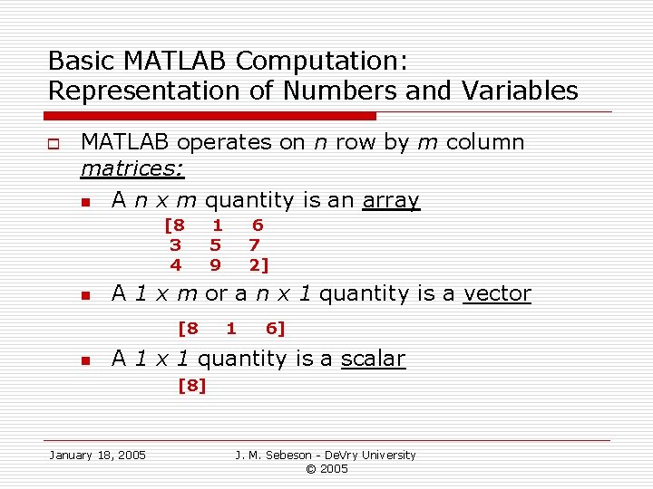Basic MATLAB Computation: Representation of Numbers and Variables o MATLAB operates on n row Basic MATLAB Computation: Representation of Numbers and Variables o MATLAB operates on n row