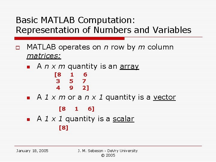 Basic MATLAB Computation: Representation of Numbers and Variables o MATLAB operates on n row