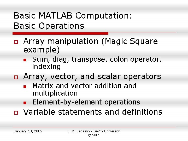 Basic MATLAB Computation: Basic Operations o Array manipulation (Magic Square example) n o Array, Basic MATLAB Computation: Basic Operations o Array manipulation (Magic Square example) n o Array,