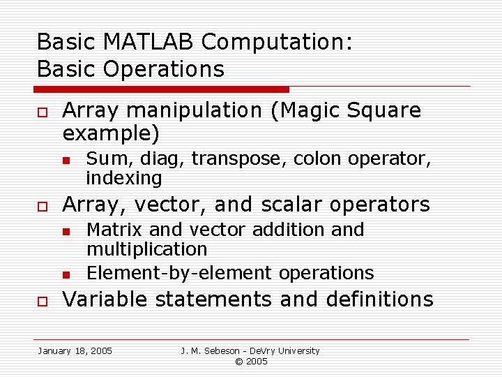 Basic MATLAB Computation: Basic Operations o Array manipulation (Magic Square example) n o Array,