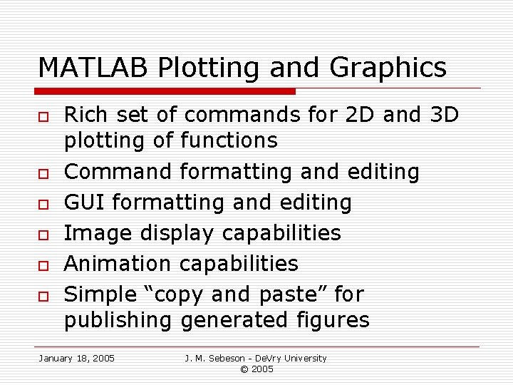 MATLAB Plotting and Graphics o o o Rich set of commands for 2 D