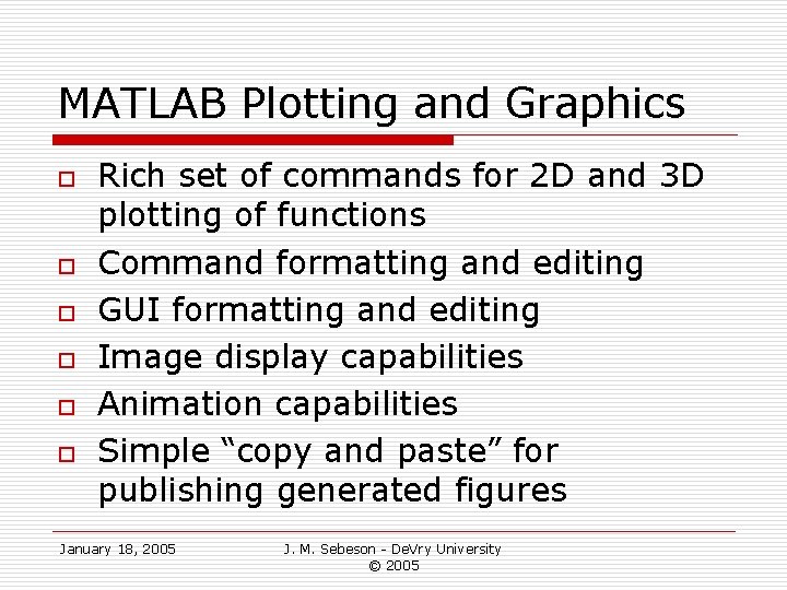 MATLAB Plotting and Graphics o o o Rich set of commands for 2 D MATLAB Plotting and Graphics o o o Rich set of commands for 2 D