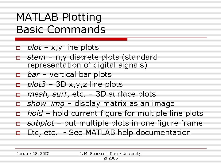 MATLAB Plotting Basic Commands o o o o o plot – x, y line