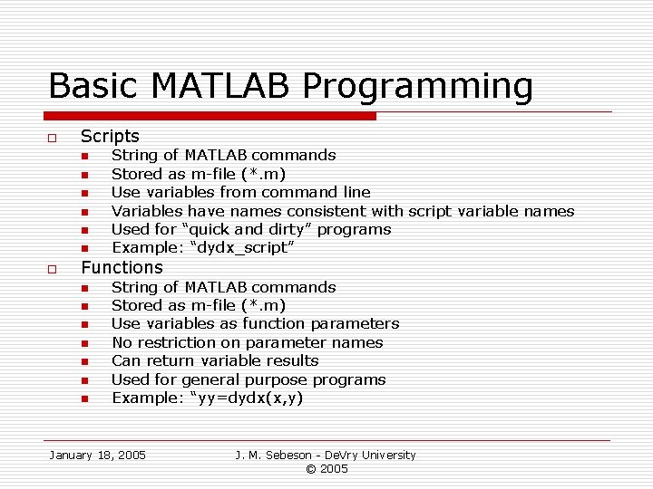 Basic MATLAB Programming o Scripts n n n o String of MATLAB commands Stored