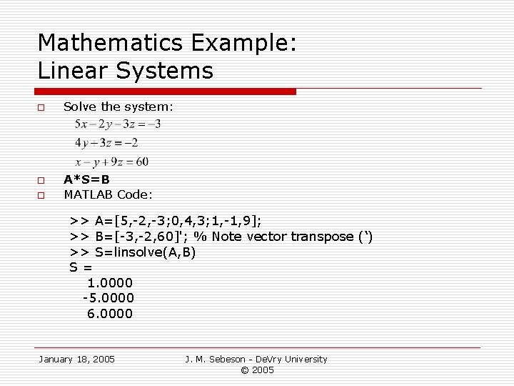 Mathematics Example: Linear Systems o o o Solve the system: A*S=B MATLAB Code: >> Mathematics Example: Linear Systems o o o Solve the system: A*S=B MATLAB Code: >>