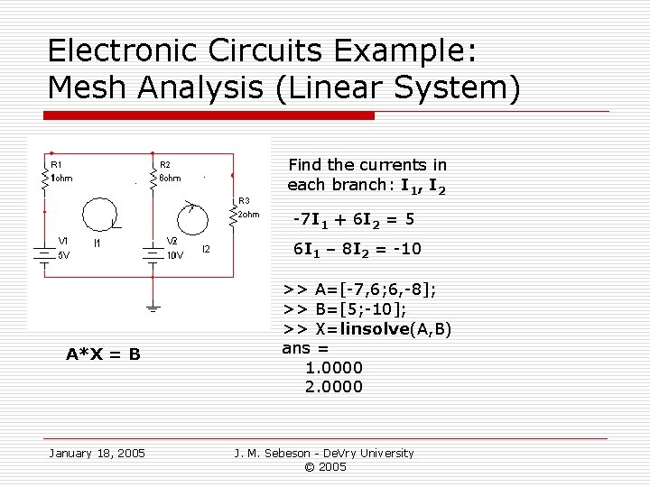 Electronic Circuits Example: Mesh Analysis (Linear System) Find the currents in each branch: I