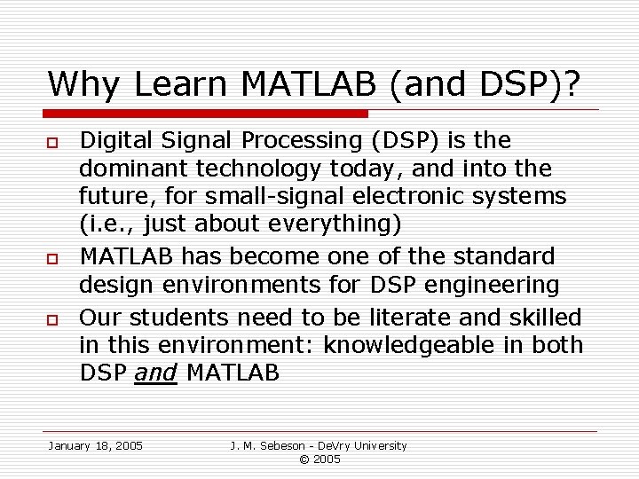 Why Learn MATLAB (and DSP)? o o o Digital Signal Processing (DSP) is the Why Learn MATLAB (and DSP)? o o o Digital Signal Processing (DSP) is the