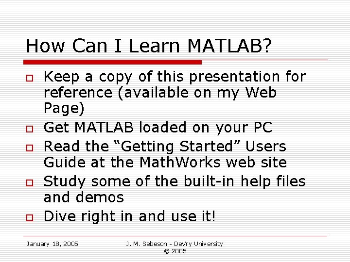 How Can I Learn MATLAB? o o o Keep a copy of this presentation