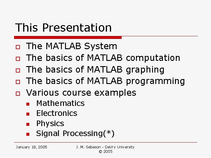 This Presentation o o o The MATLAB System The basics of MATLAB computation The