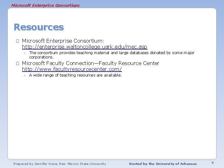 Microsoft Enterprise Consortium Resources � Microsoft Enterprise Consortium: http: //enterprise. waltoncollege. uark. edu/mec. asp Microsoft Enterprise Consortium Resources � Microsoft Enterprise Consortium: http: //enterprise. waltoncollege. uark. edu/mec. asp