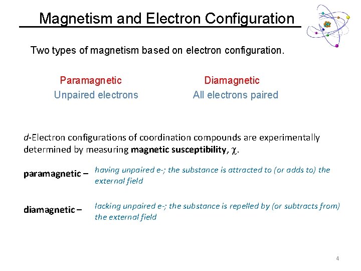Magnetism and Electron Configuration Two types of magnetism based on electron configuration. Paramagnetic Unpaired